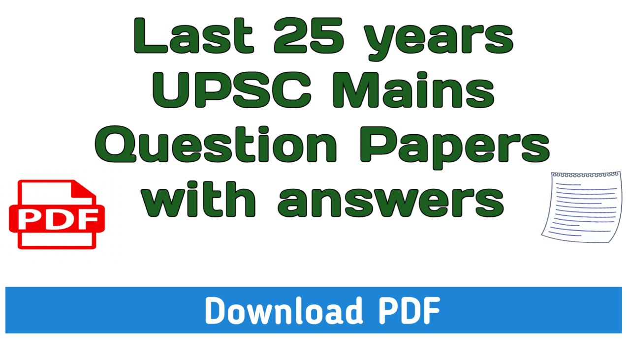 Last 25 years UPSC Mains Question Papers with answers PDF