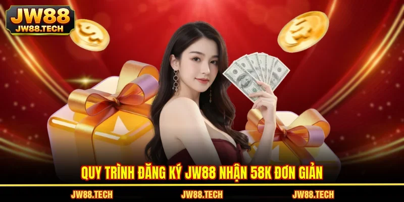 Quy trình đăng ký JW88 nhận 58k đơn giản