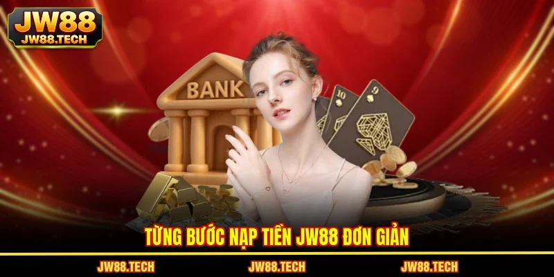 Từng bước nạp tiền JW88 đơn giản